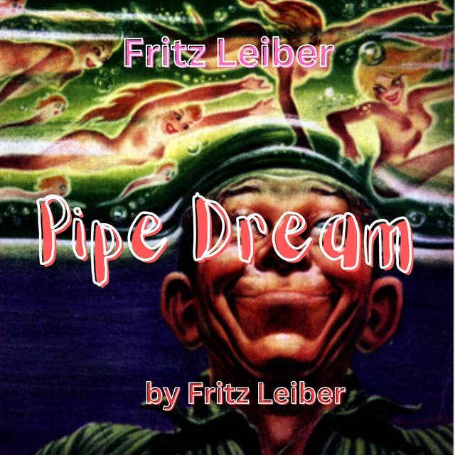 Fritz Leiber: Pipe Dream