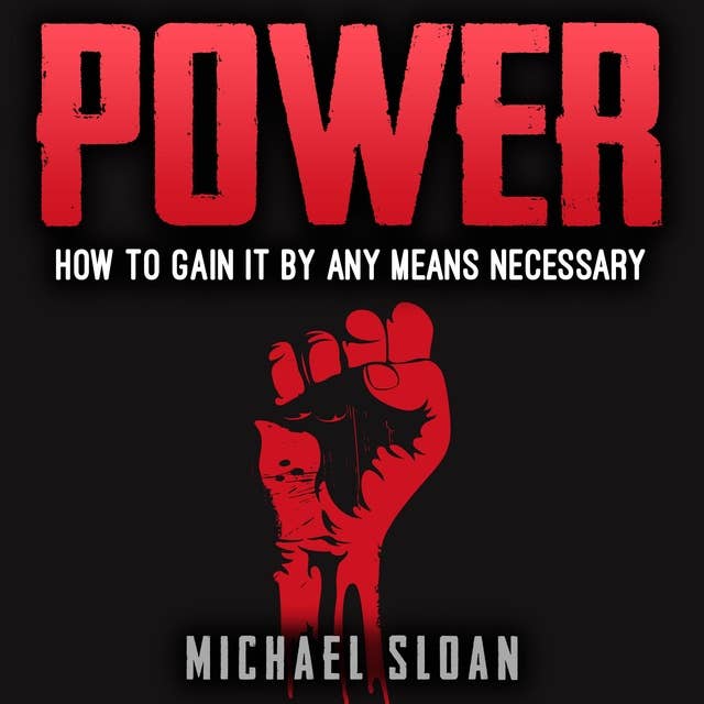 Power: How To Gain It By Any Means Necessary
