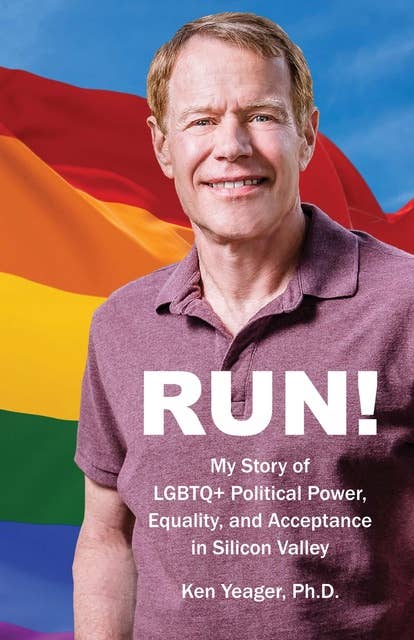 Run!: My Story of LGBTQ+ Political Power, Equality, and Acceptance in Silicon Valley