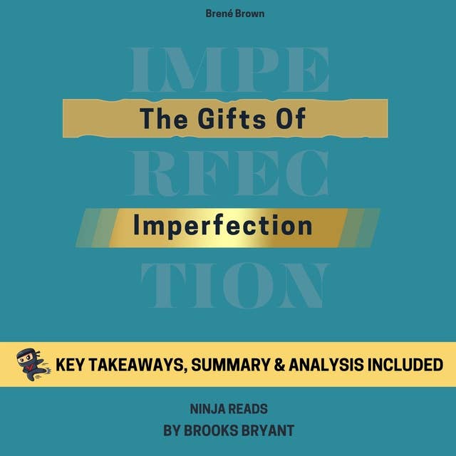 Summary: The Gifts of Imperfection: 10th Anniversary Edition By Brené Brown: Key Takeaways, Summary & Analysis