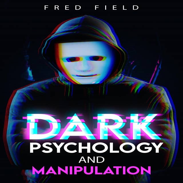 Dark Psychology and Manipulation: Influencing People Using NLP and Mind Control. Learn about Hypnosis, Emotional Intelligence, and Brainwashing through body language (2022 Guide for Beginners)