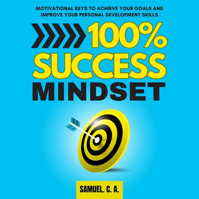 100% Success Mindset: Motivational keys to achieve your goals and improve your personal development skills