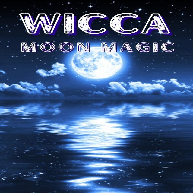 WICCA MOON MAGIC: The Moon's Influence And How You Can Make Use Of Its ...