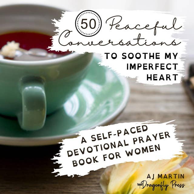 50 Peaceful Conversations to Soothe My Imperfect Heart: A Self-Paced Devotional Prayer Book for Women