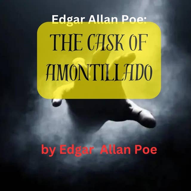 Edgar Allen Poe: THE CASK OF AMONTILLIADO