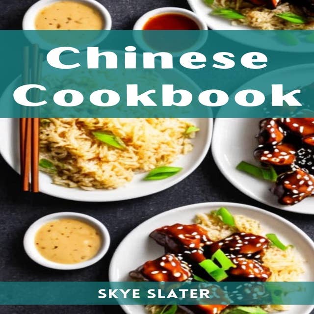 CHINESE COOKBOOK: Authentic Flavors and Timeless Recipes from the Heart of Chinese Cuisine (2023 Guide for Beginners)