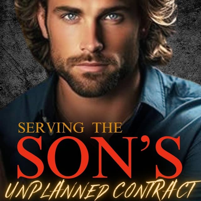 Serving the Son's Unplanned Contract: An Off Limits Second Chance Romance