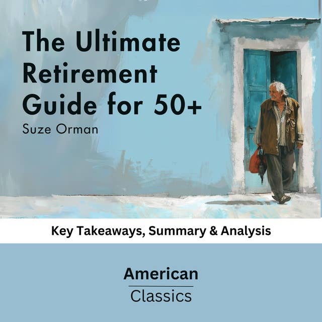 The Ultimate Retirement Guide for 50+ by Suze Orman: key Takeaways, Summary & Analysis