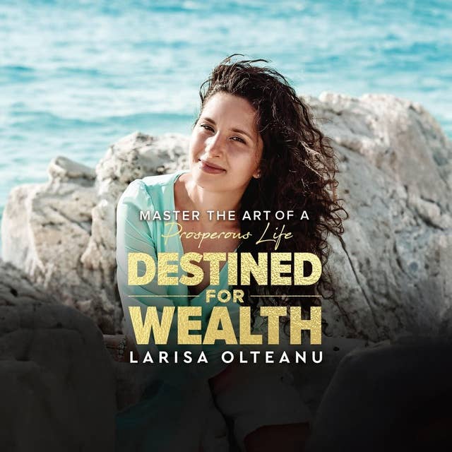 Destined For Wealth: Master the Art of a Prosperous Life