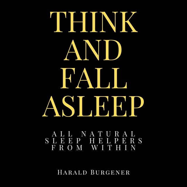 Think And Fall Asleep: All Natural Sleep Helpers From Within