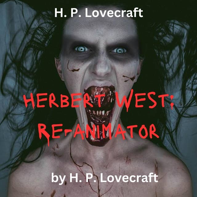 H.P. Lovecraft: Herbert West - Reanimator: Zombies are real, scary, implacable and out to get you.