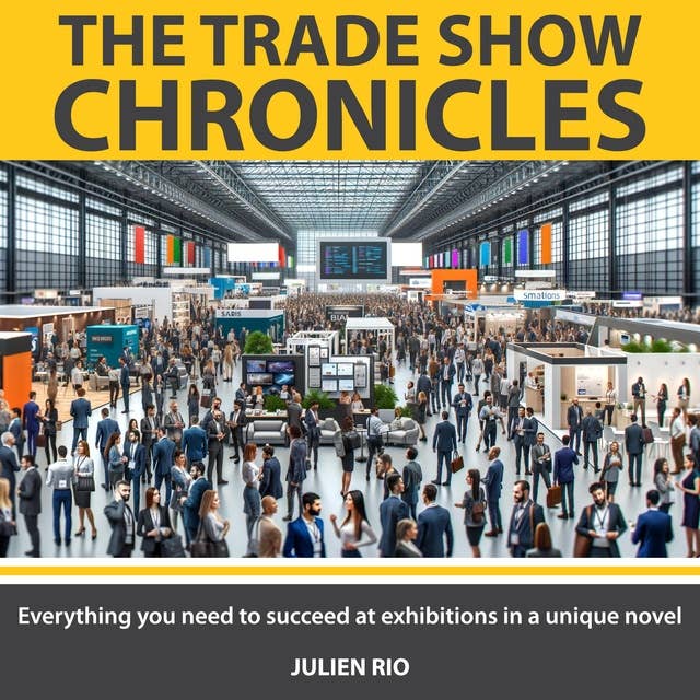 The Tradeshow Chronicles: Everything you need to succeed at exhibitions in a unique novel