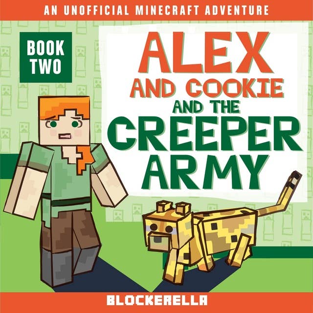 Alex and Cookie and the Creeper Army: An Unofficial Minecraft Book