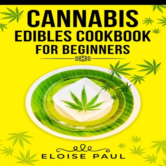 CANNABIS EDIBLES COOKBOOK FOR BEGINNERS: Tips for Making Your Own CBD and THC-Infused Snacks and Hot Drinks (2022 Guide for Beginners)