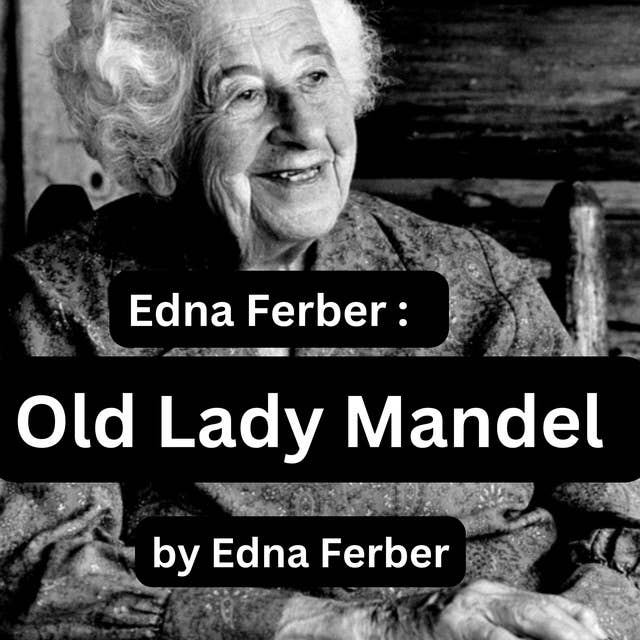 Edna Ferber: Old Lady Mandel