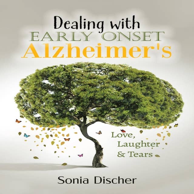 Dealing with Early-Onset Alzheimer's: Love, Laughter & Tears