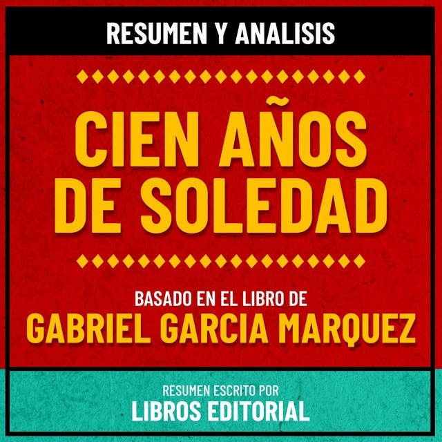 Resumen Y Analisis De Cien Años De Soledad - Basado En El Libro De Gabriel Garcia Marquez
