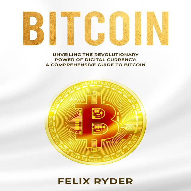 Bitcoin: UNVEILING THE REVOLUTIONARY POWER OF DIGITAL CURRENCY: A COMPREHENSIVE GUIDE TO BITCOIN
