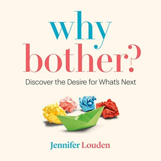 Why Bother: Discover the Desire for What’s Next