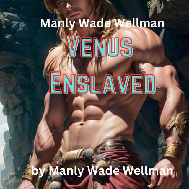 Manly Wade Wellman: Venus Enslaved