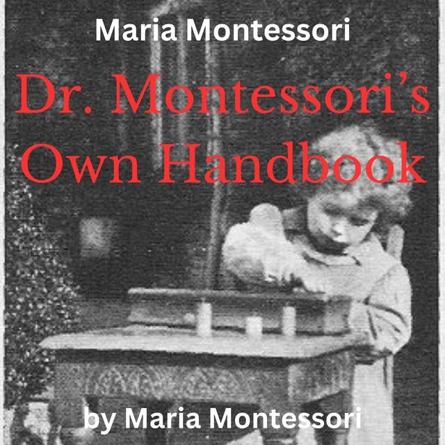 Maria Montessori: Dr. Montessori's Own Handbook