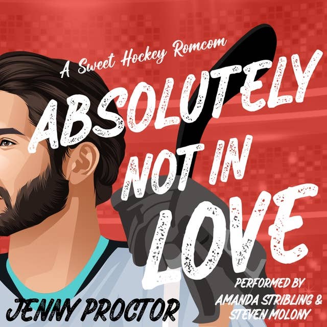 Absolutely Not in Love: A Sweet Hockey Romcom