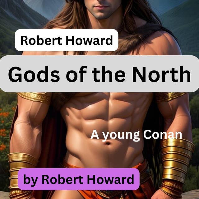 Robert Howard: Gods of the North: A young Conan is seduced by the daughter of an Ice Giant?  But what when her daddy shows up?