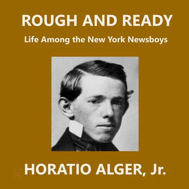 Rough and Ready: Life Among the New York Newsboys