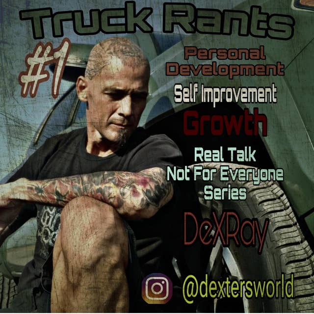 Truck Rants - Personal Development - Self Improvement - Growth