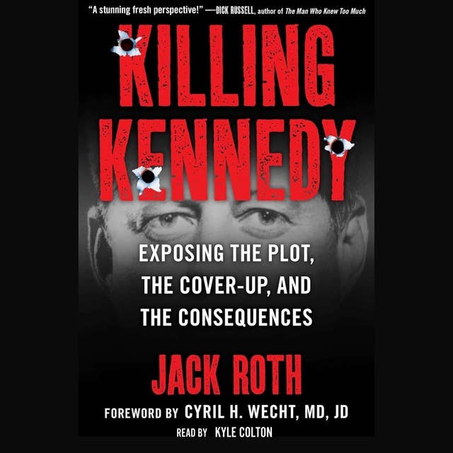Killing Kennedy:: Exposing the Plot, the Cover-Up, and the Consequences