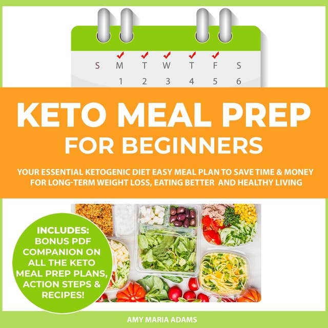 Keto Meal Prep for Beginners: Your Essential Ketogenic Diet Easy Meal Plan to Save Time & Money for Long-Term Weight Loss, Eating Better and Healthy Living