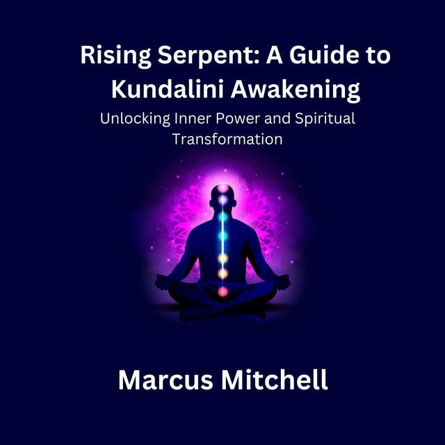 Rising Serpent: A Guide to Kundalini Awakening: Unlocking Inner Power and Spiritual Transformation