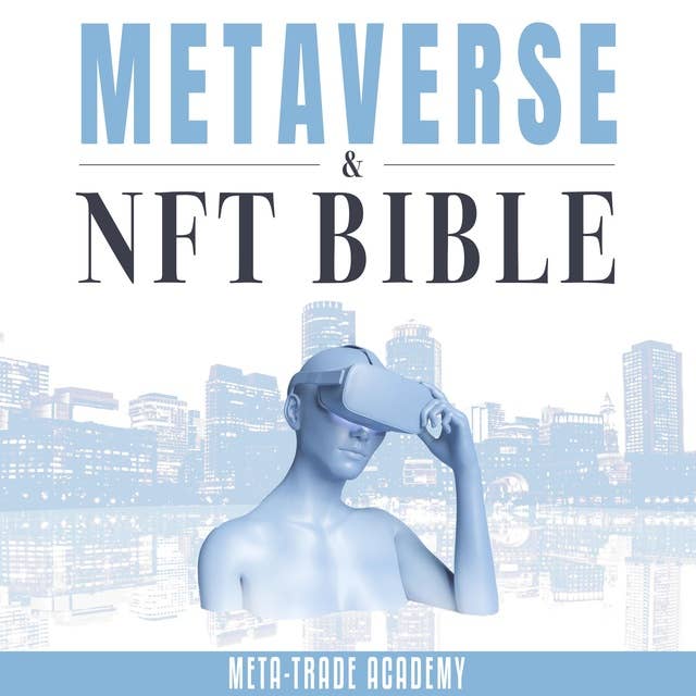 Metaverse & NFT Bible: The A-Z Guide for Beginners and Advanced to Investing Virtual Art, Real Estate & Non-Fungible Token Through Cryptos. Learn How to Become Web3 Expert and Build Your Business