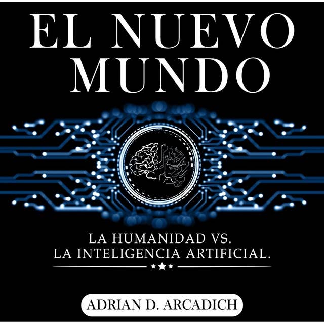El nuevo mundo: La Humanidad vs la Inteligencia Artificial