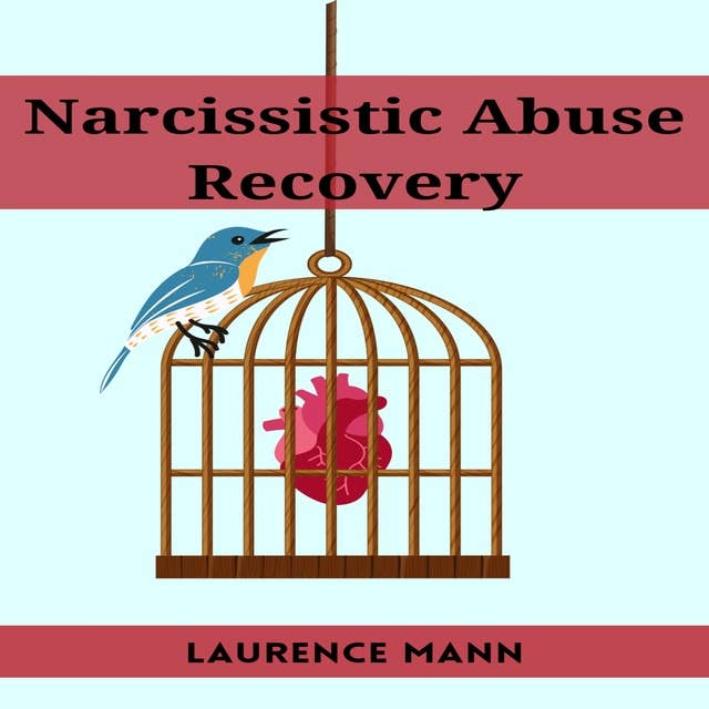 NARCISSISTIC ABUSE RECOVERY: Healing and Reclaiming Your True Self After Narcissistic Abuse (2023 Guide for Beginners)