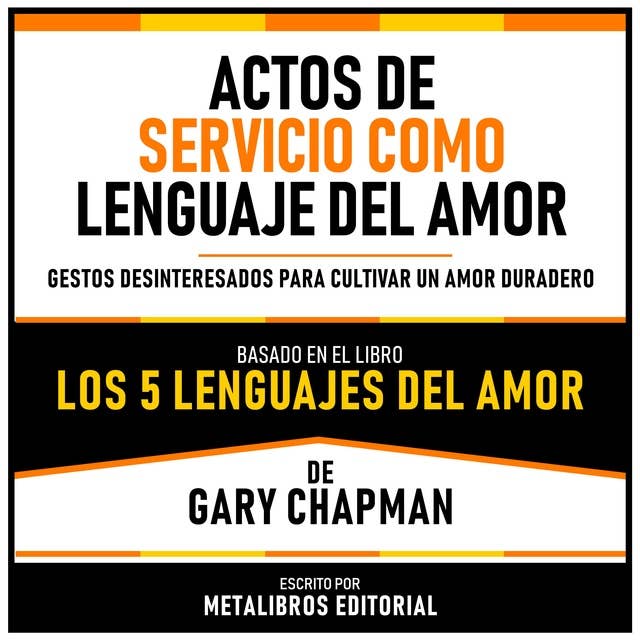 Actos De Servicio Como Lenguaje Del Amor - Basado En El Libro Los 5 Lenguajes Del Amor De Gary Chapman: Gestos Desinteresados Para Cultivar Un Amor Duradero