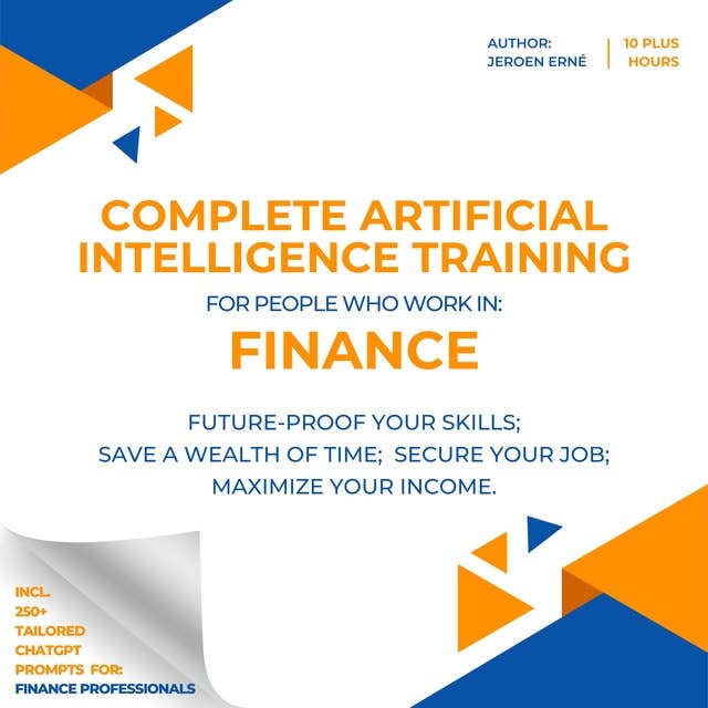 Complete AI Training for people who work in Finance: Future-Proof Your Skills;   Save a Wealth of Time;  Secure Your Job;   Maximize Your Income.