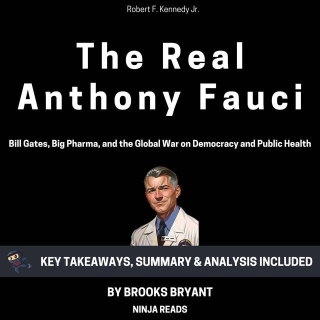 Summary: The Real Anthony Fauci: Bill Gates, Big Pharma, and the Global War on Democracy and Public Health by Robert F. Kennedy Jr: Key Takeaways, Summary & Analysis Included