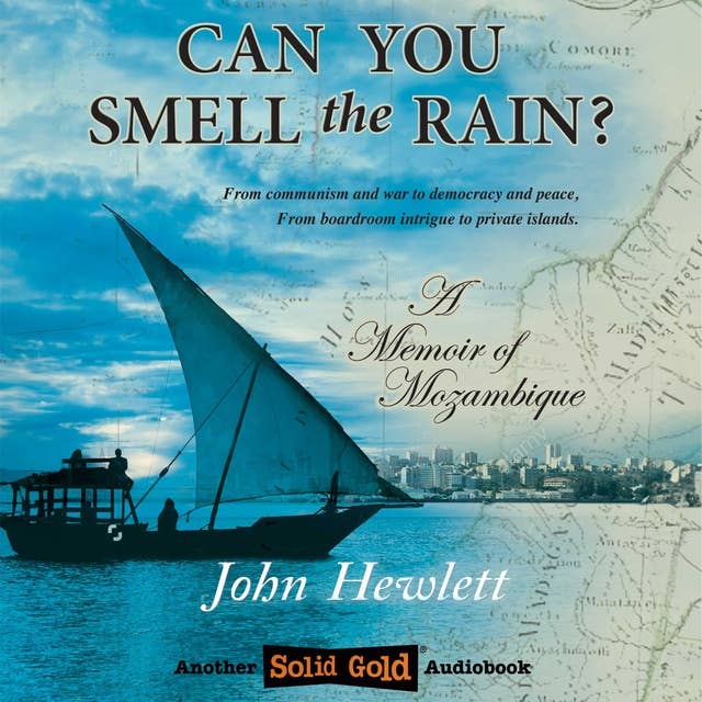 Can You Smell The Rain?: A Memoir of Mozambique: from communism and war to democracy and peace, from boardroom intrigue to private islands.