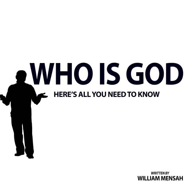 WHO IS GOD: HERE'S ALL YOU NEED TO KNOW