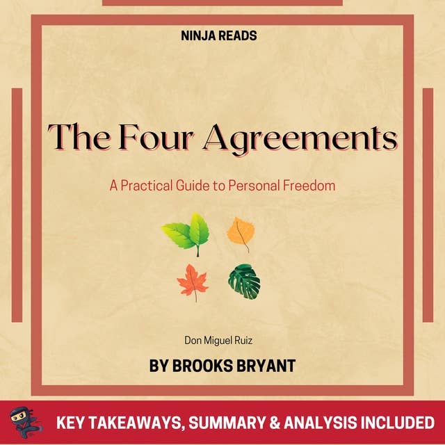 Summary: The Four Agreements: A Practical Guide to Personal Freedom By Don Miguel Ruiz: Key Takeaways, Summary & Analysis