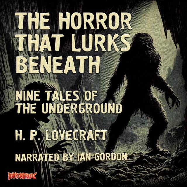 The Horror That Lurks Beneath: Nine Tales of the Underground