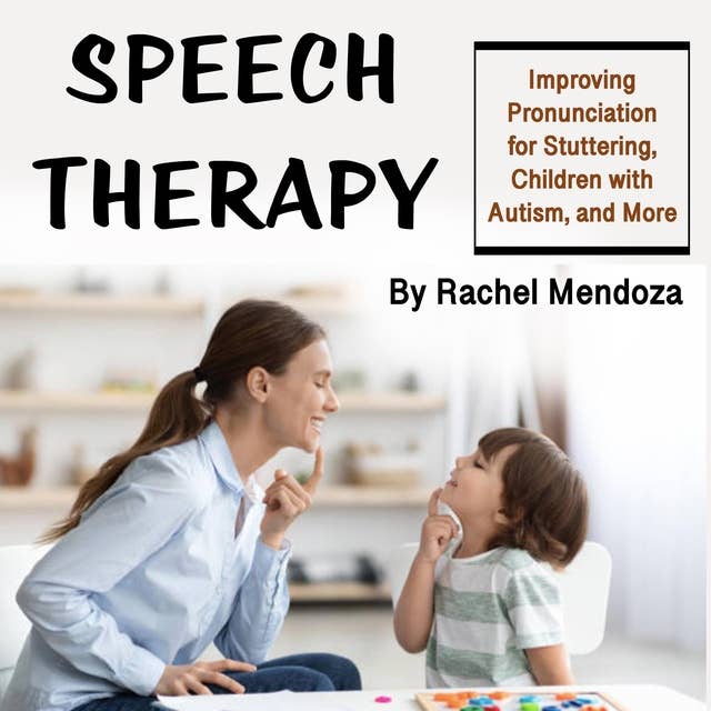 Speech Therapy: Improving Pronunciation for Stuttering, Children with Autism, and More