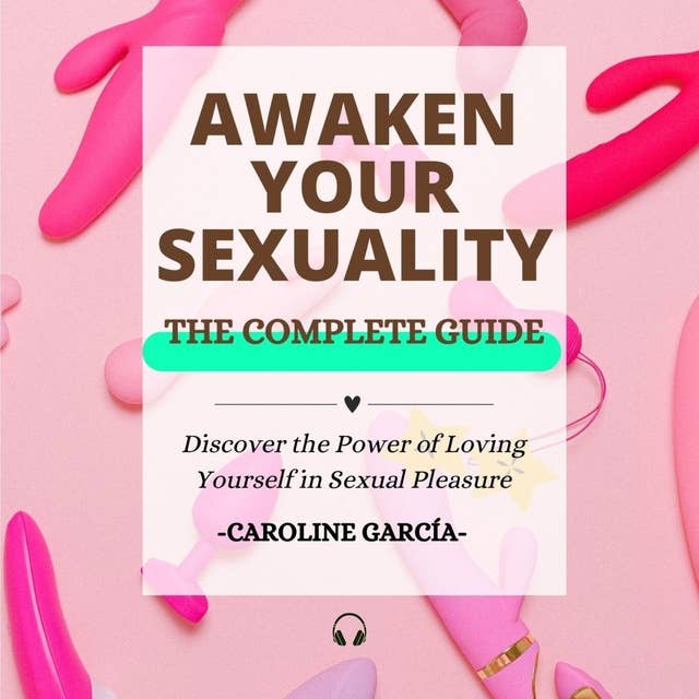 Awaken your Sexuality: Discover the Power of Loving Yourself in Sexual Pleasure