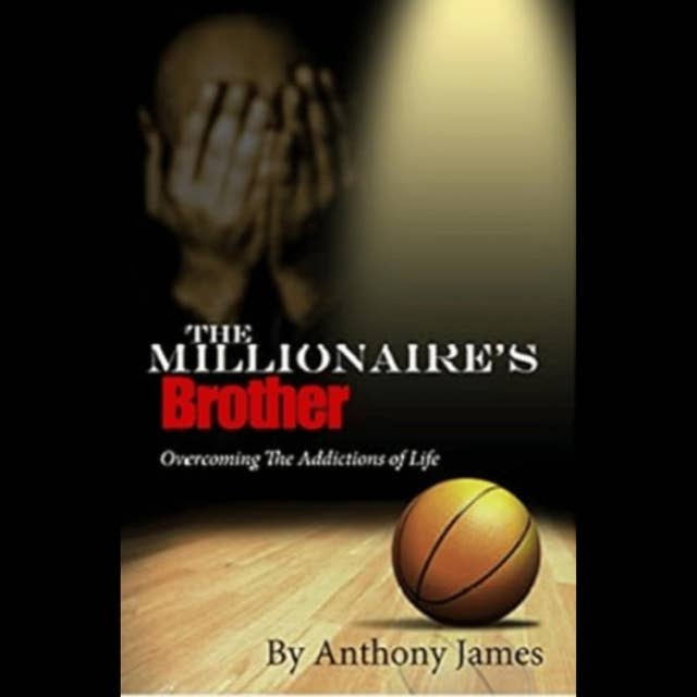 The Millionaire's Brother: Overcoming the Addictions of Life