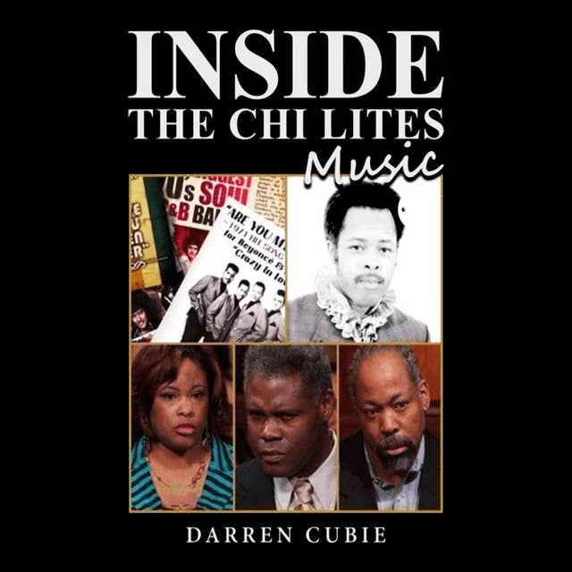 INSIDE THE CHI LITES MUSIC BY DARREN CUBIE: INSIDE THE CHI LITES MUSIC