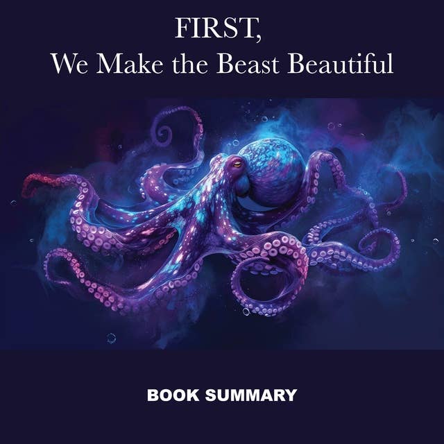 First, We Make the Beast Beautiful: Book Summary