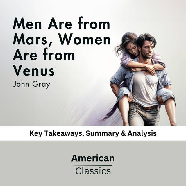 Men Are from Mars, Women Are from Venus by John Gray: key Takeaways, Summary & Analysis