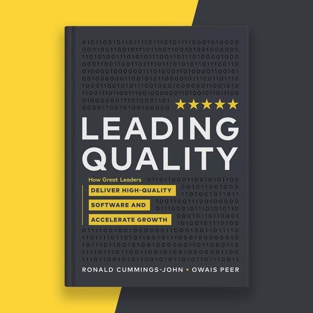 Leading Quality: How Great Leaders Deliver High-Quality Software and Accelerate Growth