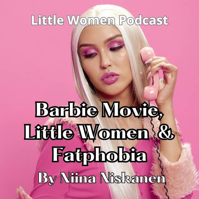 Barbie Movie, Little Women And Fatphobia